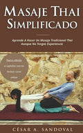 Masaje Thai Simplificado: Aprende a hacer un masaje tradicional thai aunque no tengas experiencia (incluye curso online) - Paperback
