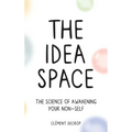The Idea Space: The Science of Awakening Your Non-Self - Hardcover