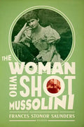The Woman Who Shot Mussolini: A Biography - Paperback