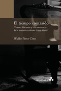 El tiempo contraído. Canon, discurso y circunstancia de la narrativa cubana (1959-2000) - Paperback