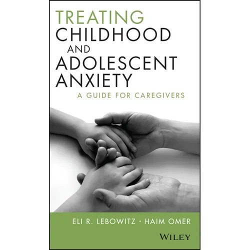 Treating Childhood and Adolescent Anxiety: A Guide for Caregivers - Hardcover