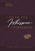 I Hear His Whisper for Women: 365 Daily Meditations & Declarations - Imitation Leather