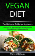 Vegan Diet: The Ultimate Guide for Beginners (Vegan Keto and Meal Prep Diet with Ketogenic Approach Cookbook & Recipes for Rapid Weight Loss) - Paperback