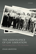 The Ambivalence of Gay Liberation: Male Homosexual Politics in 1970s West Germany - Hardcover