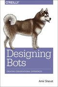 Designing Bots: Creating Conversational Experiences - Paperback