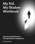My Kid, My Shadow Workbook: Conscious Self-discovery Through Shadow Integration - Paperback