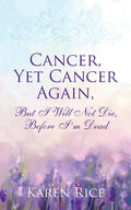 Cancer, Yet Cancer Again: But I Will Not Die, Before I'm Dead - Paperback
