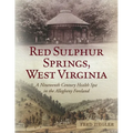 Red Sulphur Springs, West Virginia: A Nineteenth Century Health Spa in the Allegheny Foreland - Paperback