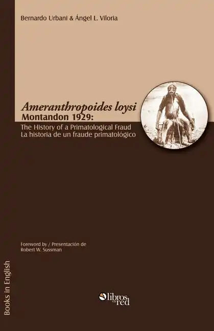 Ameranthropoides Loysi Montandon 1929: The History of a Primatological Fraud / Ameranthropoides Loysi Montandon 1929: La Historia de Un Fraude Primato - Paperback