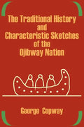 The Traditional History and Characteristic Sketches of the Ojibway Nation - Paperback