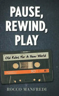 Pause, Rewind, Play: Old Rules For A New World - Hardcover