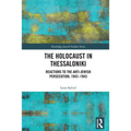 The Holocaust in Thessaloniki: Reactions to the Anti-Jewish Persecution, 1942-1943 - Paperback