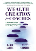 Wealth Creation for Coaches: A Workbook to Create a Prosperous Coaching Practice One Small Step at a Time - Paperback