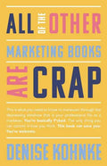 All Of The Other Marketing Books Are Crap: This is what you need to know to maneuver through the depressing shitshow that is your professional life as - Paperback
