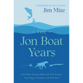 The Jon Boat Years: And Other Stories Afield with Fine Friends, Fair Dogs, a Shotgun, and a Fly Rod - Paperback