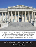 S. Hrg. 111-741, S. 2956: The Pechanga Band of Luiseno Mission Indians Water Rights Settlement Act and S. 3290, The Blackfeet Water Rights Settlement - Paperback