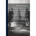 Missionary Biography. the Memoir of Sarah B. Judson, by Fanny Forester - Paperback