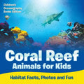 Coral Reef Animals for Kids: Habitat Facts, Photos and Fun Children's Oceanography Books Edition - Paperback