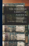 The Hollister Family of America: Lieut. John Hollister, of Wethersfield, Conn., and His Descendants - Hardcover