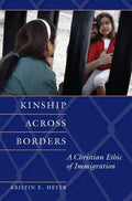 Kinship Across Borders: A Christian Ethic of Immigration - Paperback