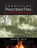 Conducting Prescribed Fires: A Comprehensive Manual - Paperback