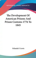 The Development Of American Prisons And Prison Customs 1776 To 1845 - Hardcover
