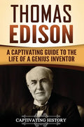 Thomas Edison: A Captivating Guide to the Life of a Genius Inventor - Paperback