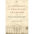 A Theology of Political Vocation: Christian Life and Public Office - Hardcover