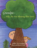 Grandpa...Why Are You Planting That Tree? - Paperback