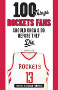 100 Things Rockets Fans Should Know & Do Before They Die - Paperback