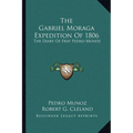 The Gabriel Moraga Expedition Of 1806: The Diary Of Fray Pedro Munoz - Paperback