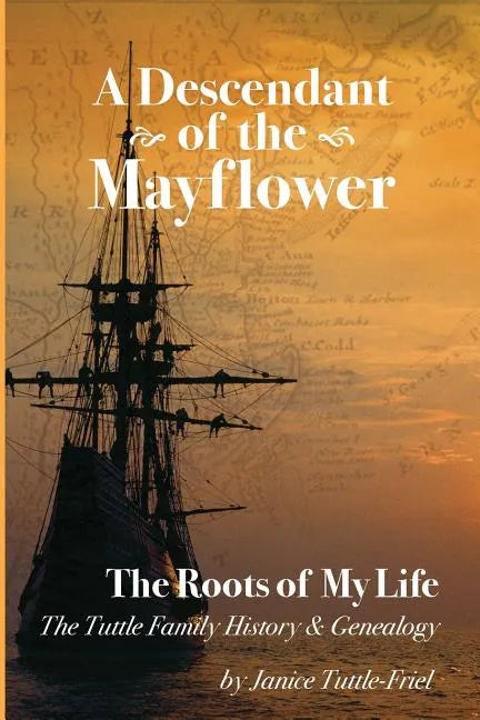 A Descendant Of The Mayflower The Roots Of My Life: The Tuttle Family History and Genealogy - Paperback