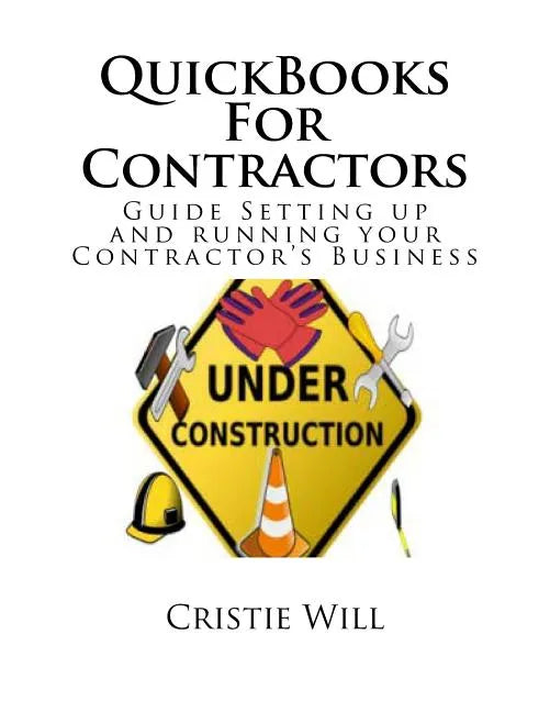 QuickBooks For Contractors: Guide Setting up and running your Contractor's Business - Paperback