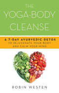Yoga-Body Cleanse: A 7-Day Ayurvedic Detox to Rejuvenate Your Body and Calm Your Mind - Paperback