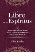 El Libro de los Espíritus: Contiene los principios de la doctrina espiritista sobre la inmortalidad del alma, la naturaleza de los espíritus y sus rel - Paperback