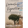 Levantine Vignettes: An Educator's Account of Border Crossing in the Middle East - Hardcover