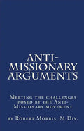Anti-Missionary Arguments: Meeting the challenges posed by the Anti-Missionary movement - Paperback