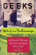 Geeks Who Can Schmooze: A Credit Suisse Private Banker Tells All - Paperback