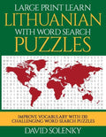 Large Print Learn Lithuanian with Word Search Puzzles: Learn Lithuanian Language Vocabulary with Challenging Easy to Read Word Find Puzzles - Paperback