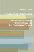 Chronically American: Our Evolution Towards Chronic Illness and Our Radical Way Forward - Paperback