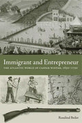 Immigrant and Entrepreneur: The Atlantic World of Caspar Wistar, 1650-1750 - Paperback