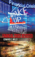 Wake up America: Financial Crisis Revisited - Hardcover