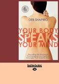 Your Body Speaks Your Mind: Decoding the Emotional, Psychological, and Spiritual Messages That Underlie Illness (EasyRead Large Edition) - Paperback