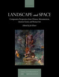 Landscape and Space: Comparative Perspectives from Chinese, Mesoamerican, Ancient Greek, and Roman Art - Hardcover