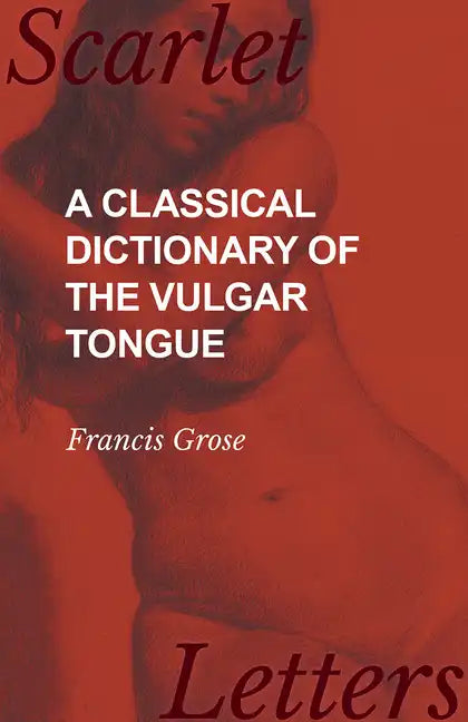 A Classical Dictionary of the Vulgar Tongue - Paperback