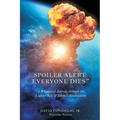 Spoiler Alert: Everyone Dies(TM) The Lighter Side of Global Annihilation - Paperback