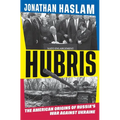 Hubris: The American Origins of Russia's War Against Ukraine - Hardcover