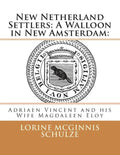 New Netherland Settlers: A Walloon in New Amsterdam: : Adriaen Vincent and his Wife Magdaleen Eloy - Paperback