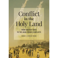 Conflict in the Holy Land: From Ancient Times to the Arab-Israeli Conflicts - Paperback