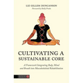 Cultivating a Sustainable Core: A Framework Integrating Body, Mind, and Breath Into Musculoskeletal Rehabilitation - Paperback